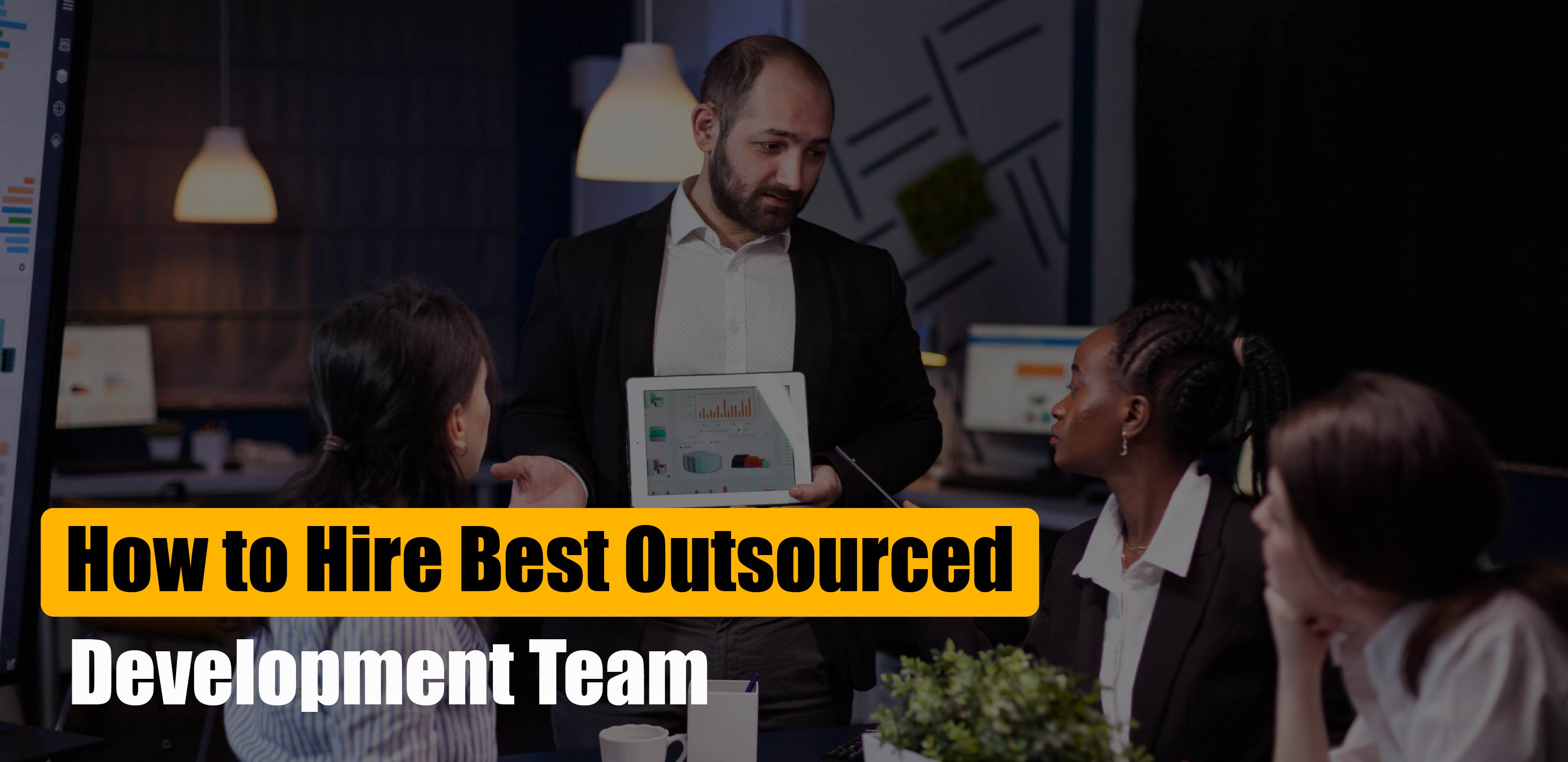 How to Hire the Best Outsourced Development Team in 2024