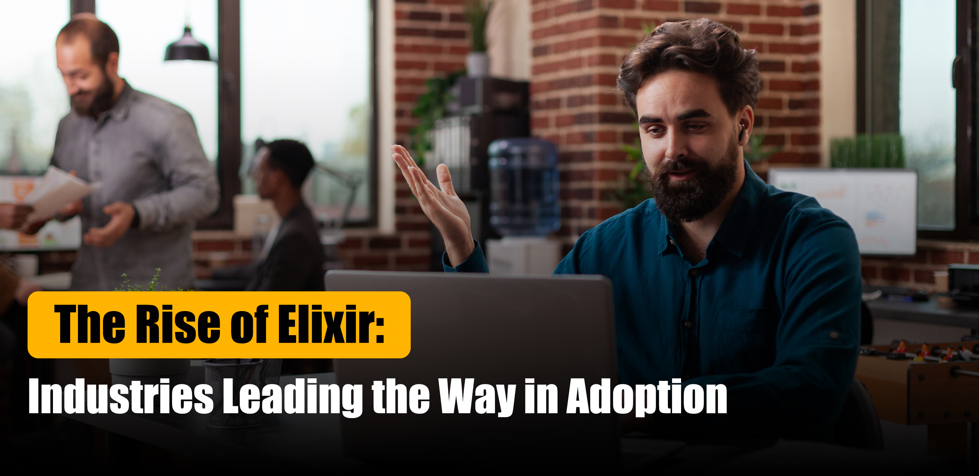 The Rise of Elixir Technology: Industries Leading the Way in Adoption